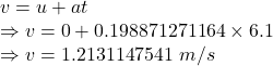 v=u+at\\\Rightarrow v=0+0.198871271164\times 6.1\\\Rightarrow v=1.2131147541\ m/s