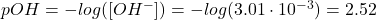  pOH = -log([OH^{-}]) = -log(3.01 \cdot 10^{-3}) = 2.52 