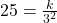 25 = \frac{k}{3^2}