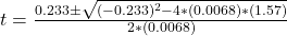 t= \frac{0.233\pm \sqrt{(-0.233)^2 - 4*(0.0068)*(1.57)}}{2*(0.0068)}