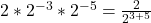 2*2^{-3} * 2^{-5} =\frac{2}{2^{3+5}}