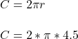 C=2 \pi r\\\\C=2*\pi*4.5