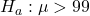 Rendered by QuickLaTeX.com H_a: \mu > 99