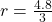 r = \frac{4.8}{3}