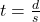 t =  \frac{d}{s} 