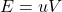 E=uV