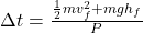 \Delta t=\frac{\frac{1}{2} mv_f^{2} +mgh_f}{P}