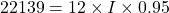 22139=12\times I\times 0.95