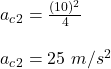 a_c_2= \frac{(10)^2}{4} \\\\a_c_2= 25 \ m/s^2