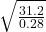 \sqrt{ \frac{31.2}{0.28} }