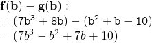 { \bf{f(b) - g(b) : }} \\ { \tt{ = ( {7b}^{3} + 8b) - ( {b}^{2}   + b - 10)}} \\  = ( {7b}^{3}  -  {b}^{2}  + 7b + 10)