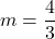 m=\dfrac{4}{3}