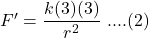 F'=\dfrac{k(3)(3)}{r^2}\ ....(2)