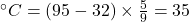^{\circ} C = (95 - 32) \times \frac{5}{9} = 35