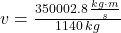 v=\frac{350002.8\,\frac{kg\cdot m}{s} }{1140\,kg}