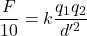 \dfrac{F}{10}=k\dfrac{q_1q_2}{d'^2}