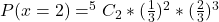 P(x = 2) = ^5C_2 * (\frac{1}{3})^2 * (\frac{2}{3})^{3}
