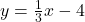 y = \frac{1}{3} x-4