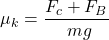 \mu_k = \dfrac{F_c + F_B}{\ mg}