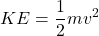 \displaystyle KE =  \frac{1}{2}mv^2