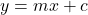 y= mx + c