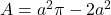 A = a^2 \pi - 2a^2