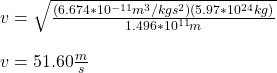 v=\sqrt{\frac{(6.674*10^{-11}m^3/kgs^2)(5.97*10^{24} kg)}{ 1.496*10^{11}m }}\\\\v=51.60\frac{m}{s}