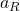 a_{R}