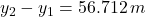 y_{2} - y_{1} = 56.712\,m