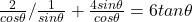 \frac{2}{cos\theta}/\frac{1}{sin\theta} + \frac{4sin\theta}{cos\theta} =6tan\theta