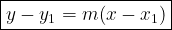 \large \boxed{y - y_1 = m(x - x_1)}