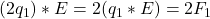 (2q_{1}})*E = 2(q_{1}*E) = 2F_{1}