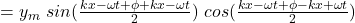 =y_m\  sin(\frac{kx-\omega t +\phi + kx-\omega t }2)\ cos(\frac{kx-\omega t  +\phi -kx+\omega t}2)