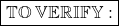 \sf \bf {\boxed {\mathbb {TO\:VERIFY :}}}