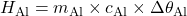 H_\text{Al} = m_\text{Al}\times c_\text{Al}\times\Delta\theta_\text{Al}