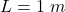 Rendered by QuickLaTeX.com L=1\ m
