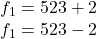 f_{1}= 523 + 2\\f_{1}= 523 - 2