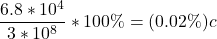 \dfrac{6.8*10^4}{3*10^8} *100\% = (0.02\%)c