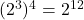({2}^{3})^{4}  =  {2}^{12} 