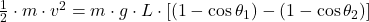 \frac{1}{2}\cdot m \cdot v^{2} = m\cdot g \cdot L \cdot [(1-\cos \theta_{1})-(1 -\cos \theta_{2})]
