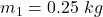 Rendered by QuickLaTeX.com m_1=0.25\ kg