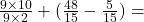  \frac{9 \times 10}{9 \times 2}  + ( \frac{48}{15}  -  \frac{5}{15} ) =  \\ 