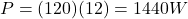 P=(120)(12)=1440 W
