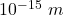 10^{-15}\ m