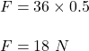 F=36\times 0.5\\\\F=18\ N
