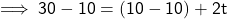  \sf \implies 30  -  10 = (10 - 10) + 2t