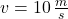 v = 10\,\frac{m}{s}