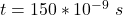 t =  150 *10^{-9 } \ s