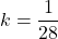 k = \dfrac{1}{28}