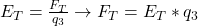 E_{T} = \frac{F_{T}}{q_{3}} \rightarrow F_{T} = E_{T}*q_{3}